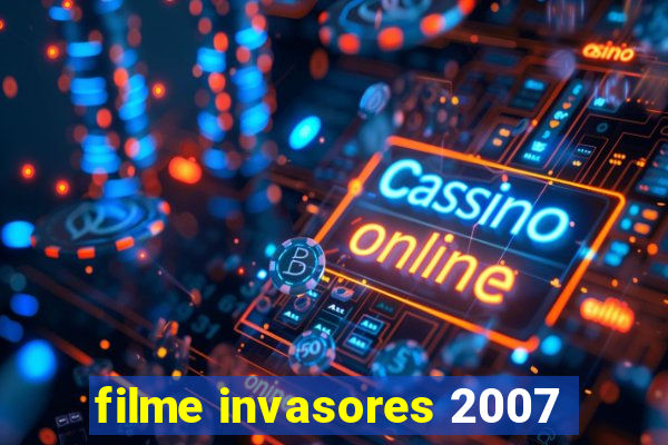 filme invasores 2007